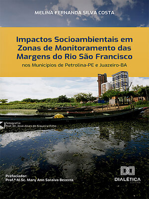 cover image of Impactos Socioambientais em Zonas de Monitoramento das Margens do Rio São Francisco nos Municípios de Petrolina-PE e Juazeiro-BA